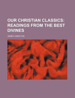 Our Christian Classics; Readings from the Best Divines