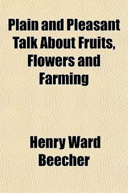 Plain and Pleasant Talk about Fruits, Flowers and Farming