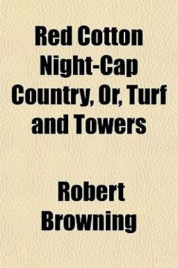 Red Cotton Night-Cap Country, or, Turf and Towers