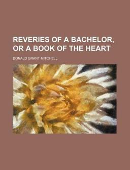 Reveries of a Bachelor, or a Book of the Heart