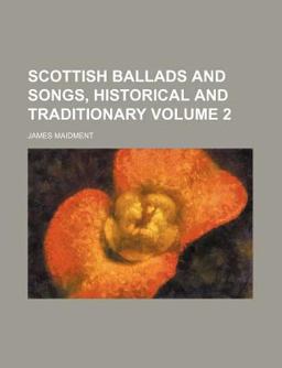 Scottish Ballads and Songs, Historical and Traditionary