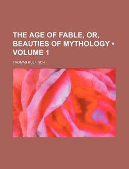 The Age of Fable, or, Beauties of Mythology