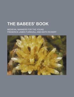 The Babees' Book; Medieval Manners for the Young