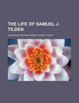 The Life of Samuel J Tilden