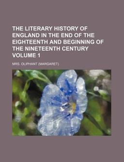The Literary History of England in the End of the Eighteenth and Beginning of the Ninetheenth Century