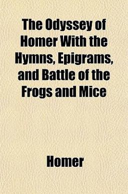 The Odyssey of Homer with the Hymns, Epigrams, and Battle of the Frogs and Mice