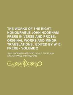 The Works of the Right Honourable John Hookham Frere in Verse and Prose