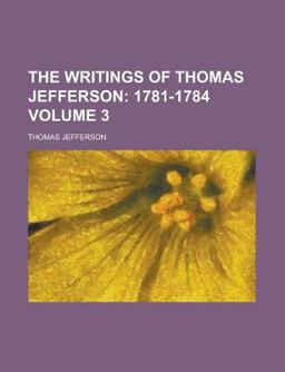 The Writings of Thomas Jefferson; 1781-1784