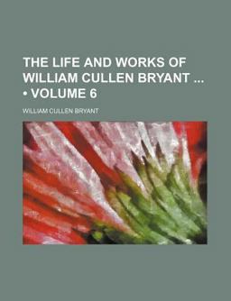 The Life and Works of William Cullen Bryant