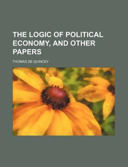 The Logic of Political Economy, and Other Papers