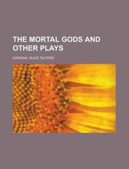 The Mortal Gods and Other Plays