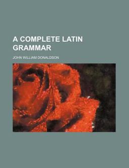 A Complete Latin Grammar