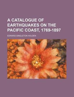 A Catalogue of Earthquakes on the Pacific Coast, 1769-1897