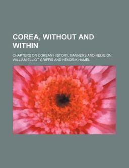Corea, Without and Within; Chapters on Corean History, Manners and Religion
