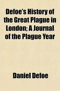 Defoe's History of the Great Plague in London; a Journal of the Plague Year