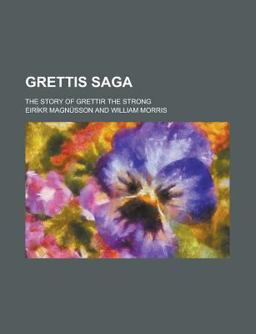 Grettis Saga; the Story of Grettir the Strong