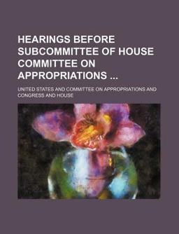 Hearings Before Subcommittee of House Committee on Appropriations