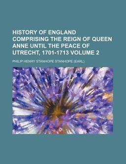 History of England Comprising the Reign of Queen Anne until the Peace of Utrecht, 1701-1713