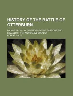 History of the Battle of Otterburn; Fought In 1388