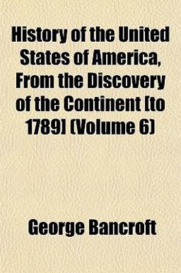 History of the United States of America, from the Discovery of the Continent [to 1789]