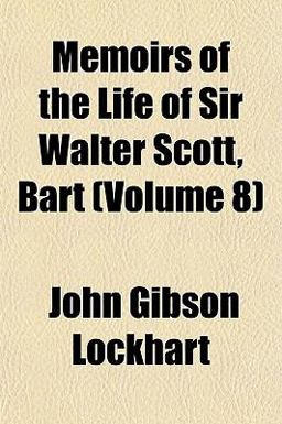 Memoirs of the Life of Sir Walter Scott, Bart