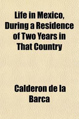 Life in Mexico, During a Residence of Two Years in That Country