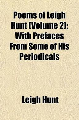 Poems of Leigh Hunt; with Prefaces from Some of His Periodicals