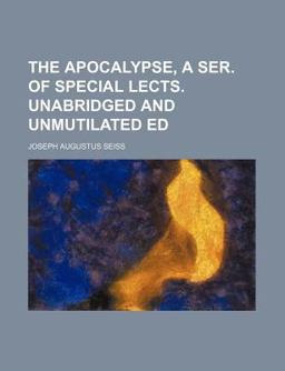 The Apocalypse, a Ser of Special Lects Unabridged and Unmutilated Ed