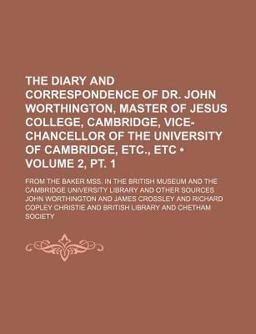 The Diary and Correspondence of Dr John Worthington, Master of Jesus College, Cambridge, Vice-Chancellor of the University of Cambridge, Etc