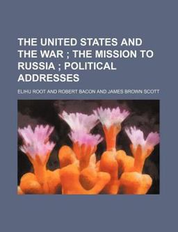 The United States and the War; the Mission to Russia; Political Addresses
