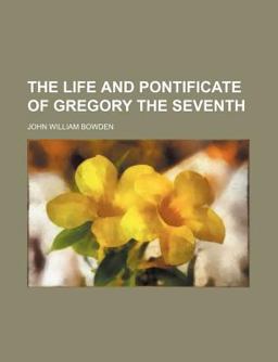 The Life and Pontificate of Gregory The