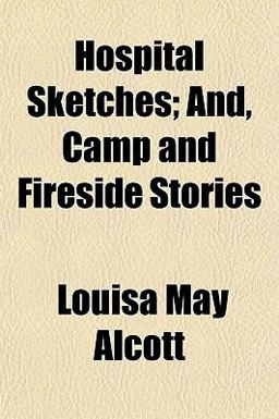 Hospital Sketches; and, Camp and Fireside Stories