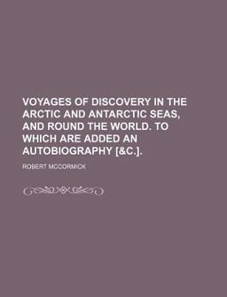 Voyages of Discovery in the Arctic and Antarctic Seas, and Round the World to Which Are Added an Autobiography [