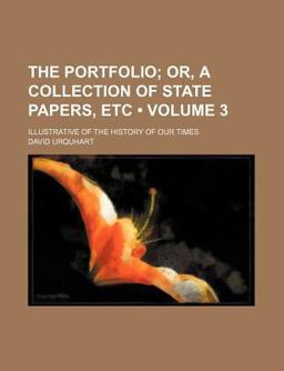 The Portfolio; or, a Collection of State Papers, etc Illustrative of the History of Our Times