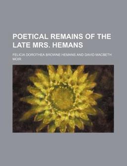 Poetical Remains of the Late Mrs Hemans