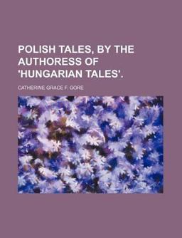 Polish Tales, by the Authoress of 'Hungarian Tales' Polish Tales, by the Authoress of 'Hungarian Tales'