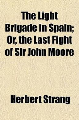 The Light Brigade in Spain; or, the Last Fight of Sir John Moore