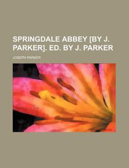 Springdale Abbey [by J Parker] Ed by J Parker