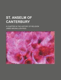 St Anselm of Canterbury; a Chapter in the History of Religion