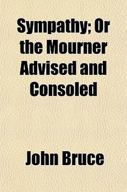 Sympathy; or the Mourner Advised and Consoled
