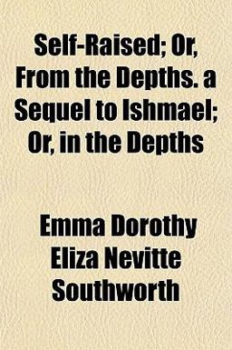Self-Raised; or, from the Depths a Sequel to Ishmael; or, in the Depths
