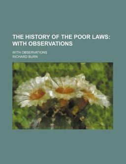The History of the Poor Laws; with Observations