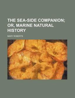 The Sea-Side Companion; or, Marine Natural History