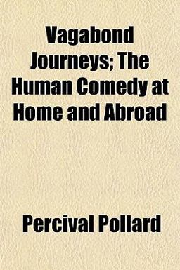 Vagabond Journeys; the Human Comedy at Home and Abroad