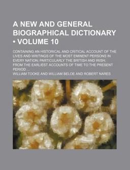 A New and General Biographical Dictionary; Containing an Historical and Critical Account of the Lives and Writings of the Most