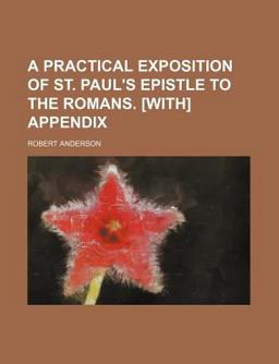 A Practical Exposition of St Paul's Epistle to the Romans [with] Appendix