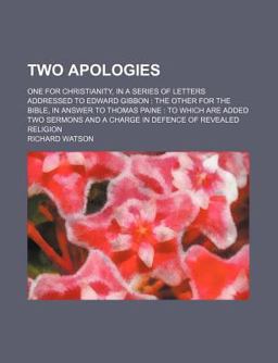 Two Apologies; One for Christianity, in a Series of Letters Addressed to Edward Gibbon