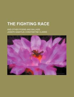 The Fighting Race; and Other Poems and Ballads
