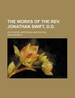 The Works of the Rev Jonathan Swift, D D; with Notes, Historical and Critical