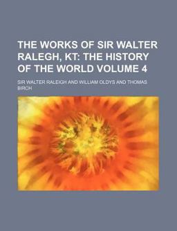 The Works of Sir Walter Ralegh, Kt